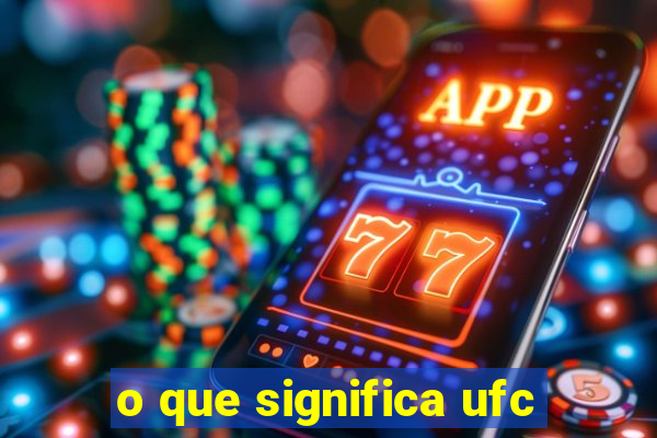 o que significa ufc